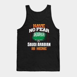 Saudi Arabian Flag  Have No Fear The Saudi Arabian Is Here - Gift for Saudi Arabian From Saudi Arabia Tank Top